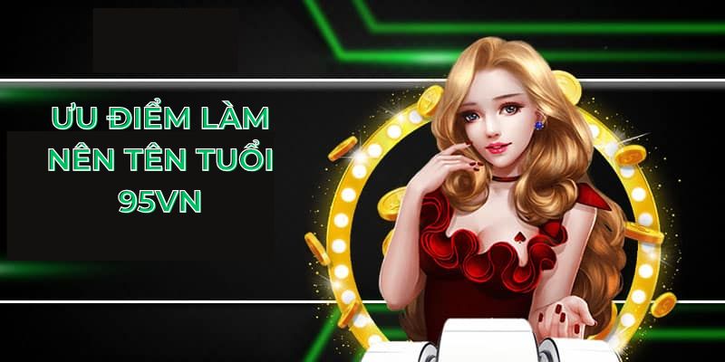 Ưu điểm làm nên tên tuổi 95vn