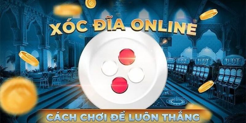 Cách đặt cược xóc đĩa dễ trúng lớn