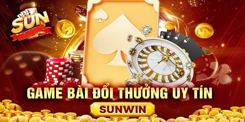 Sunwin - Nhà cái chơi bài tết đẳng cấp